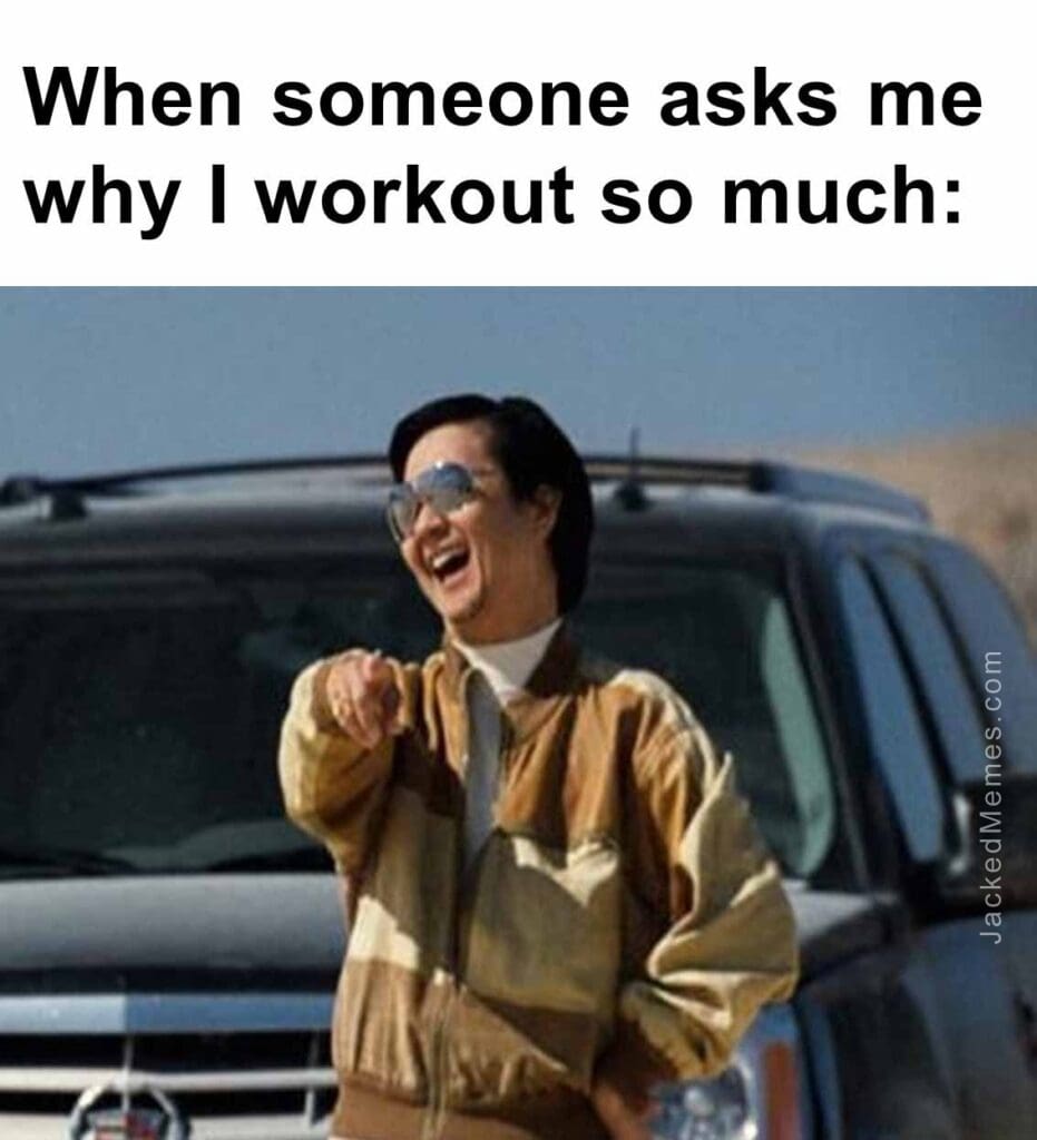 When someone asks me why i workout so much