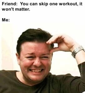 Friend  you can skip one workout