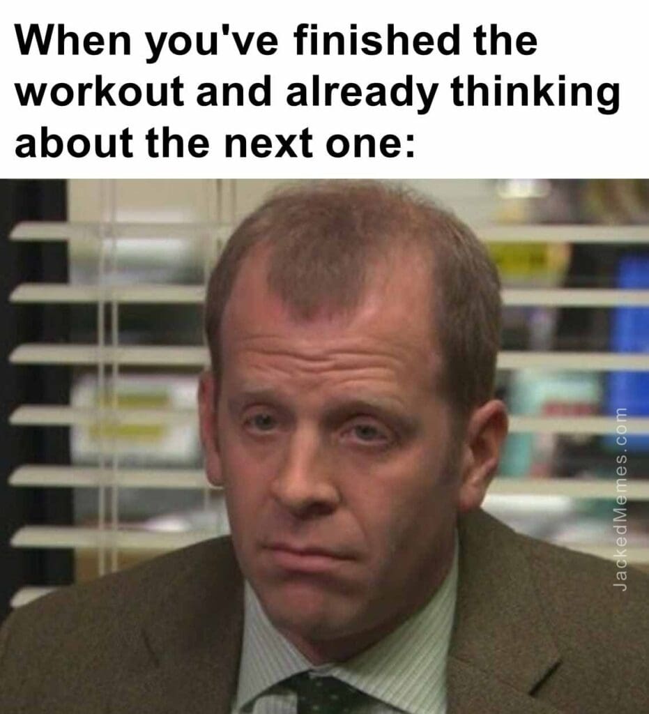 When you've finished the workout and already thinking about the next one