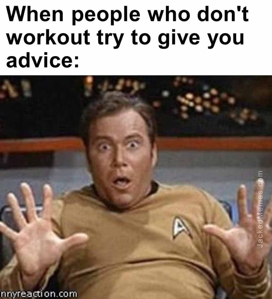 When people who don't workout try to give you advice