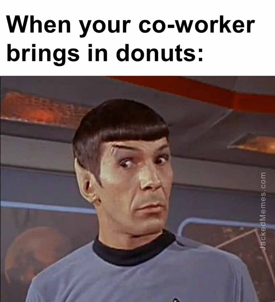 When your coworker brings in donuts