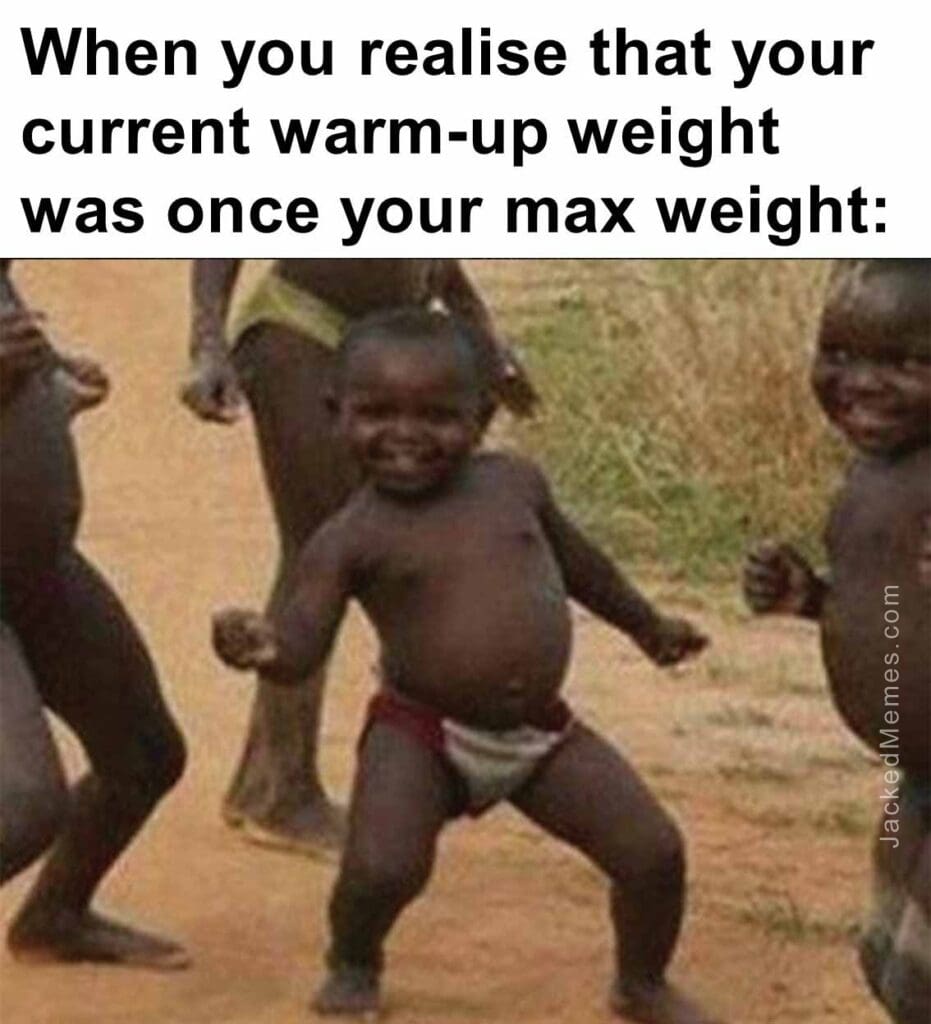 When you realise that your current warmup weight  was once your max weight