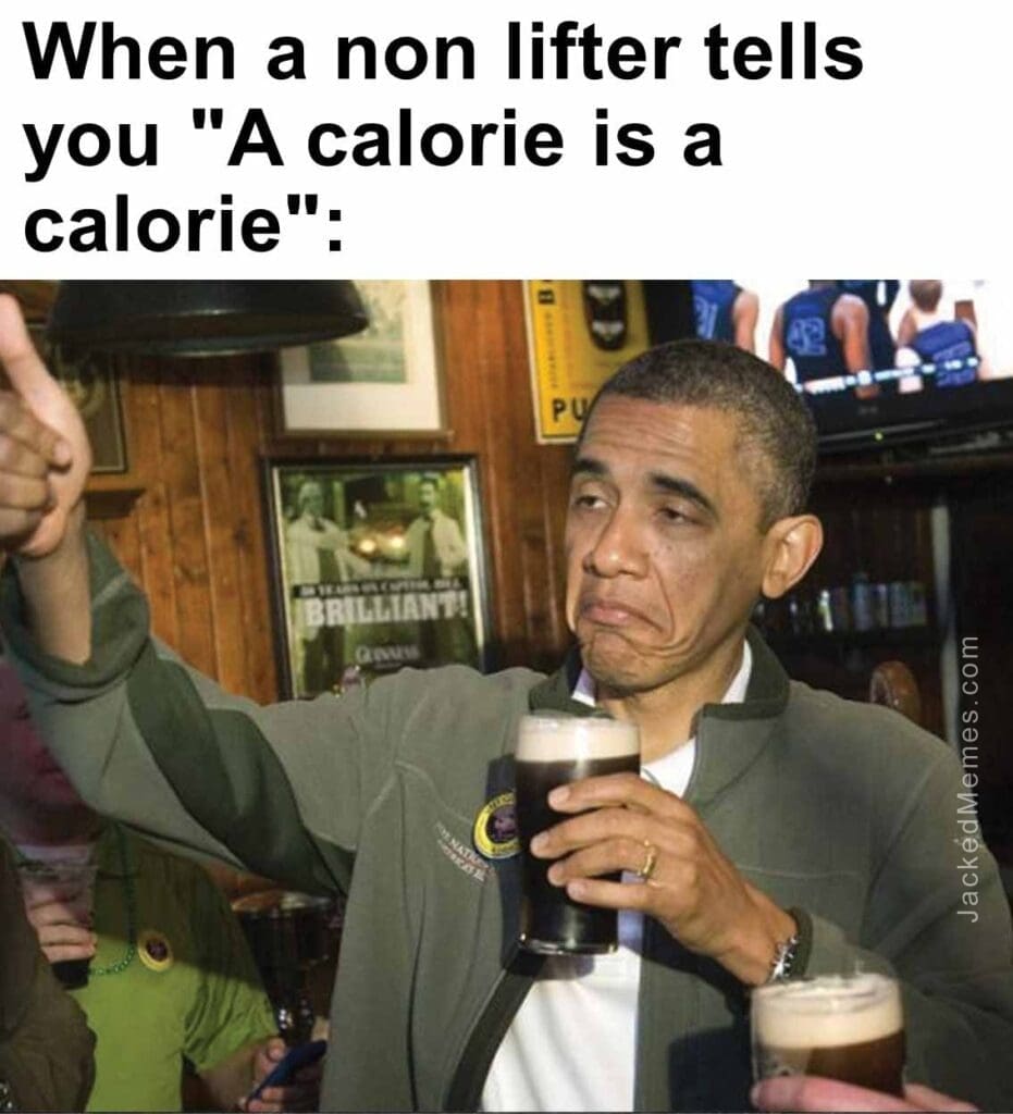 When a non lifter tells you a calorie is a calorie