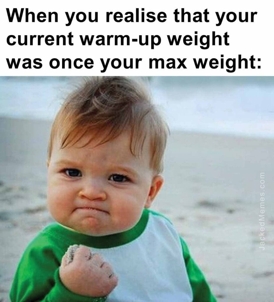 When you realise that your current warmup weight  was once your max weight