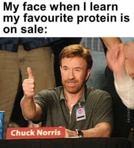 My face when i learn my favourite protein is on sale