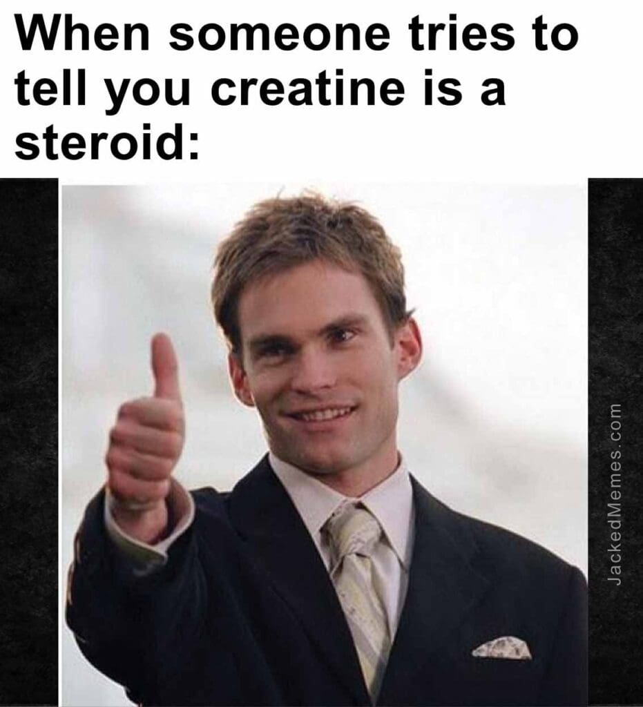 When someone tries to tell you creatine is a steroid
