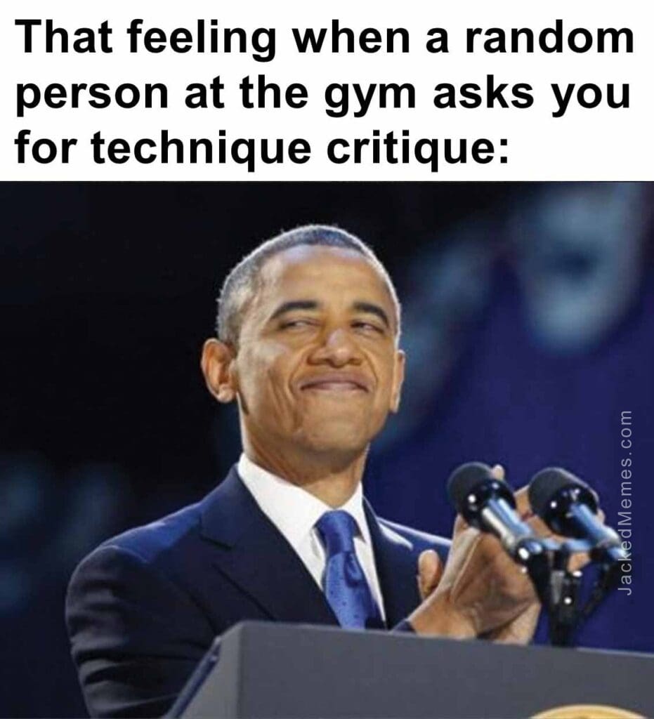 That feeling when a random person at the gym asks you for technique critique