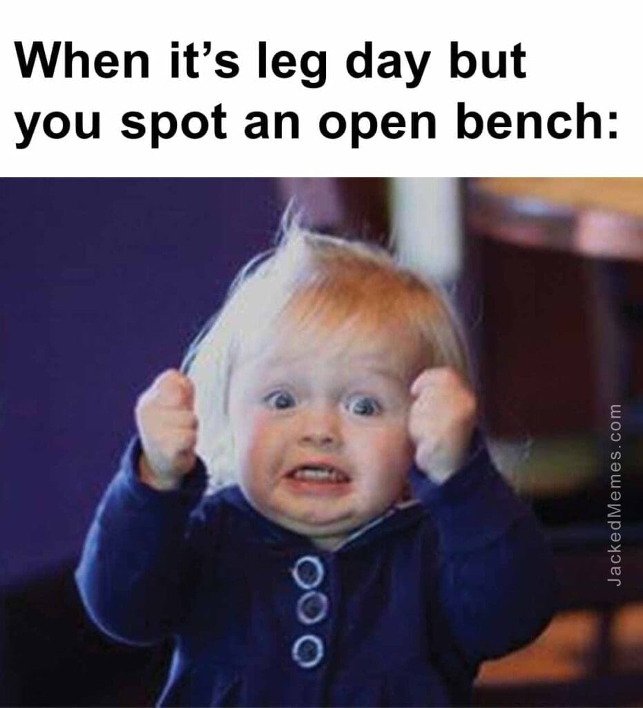 When its leg day but you spot an open bench