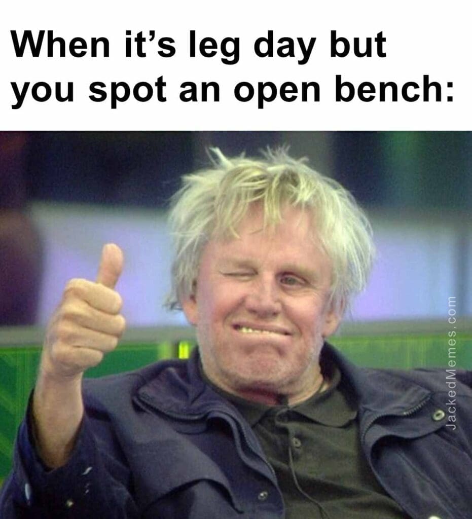 When its leg day but you spot an open bench