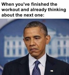 When you've finished the workout and already thinking about the next one