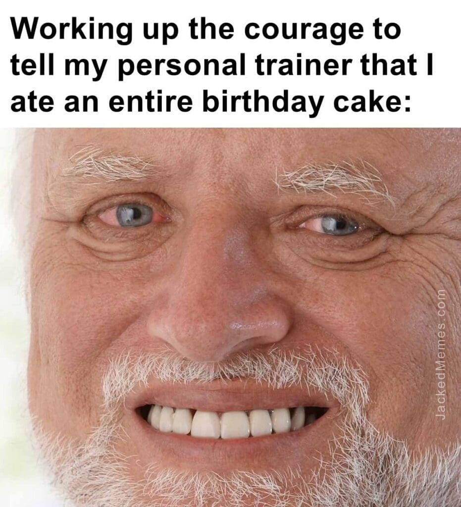 Working up the courage to tell my personal trainer that i ate an entire birthday cake