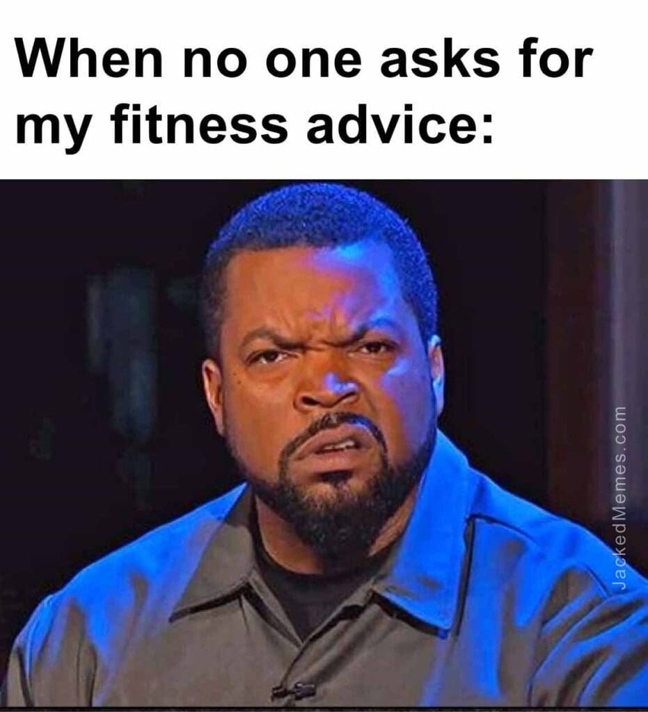 When no one asks for my fitness advice