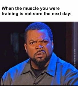 When the muscle you were training is not sore the next day