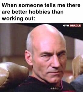 When someone tells me there are better hobbies than working out