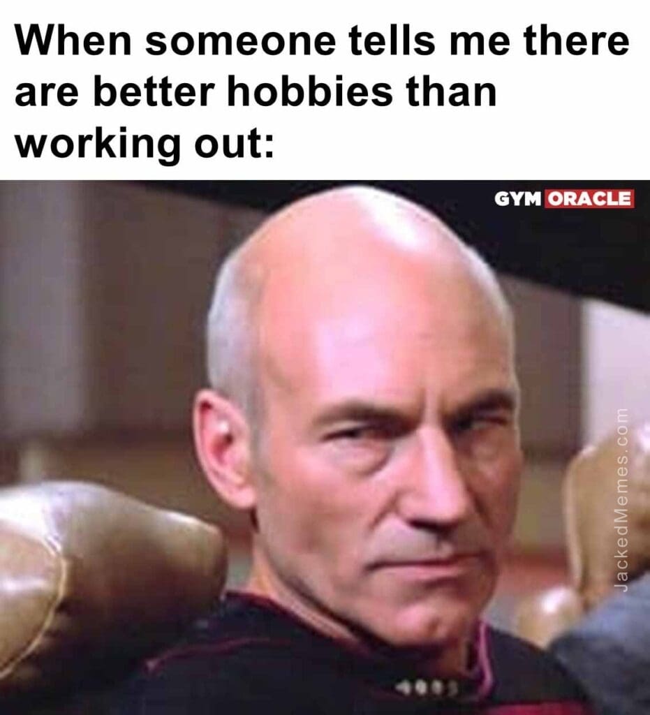 When someone tells me there are better hobbies than working out