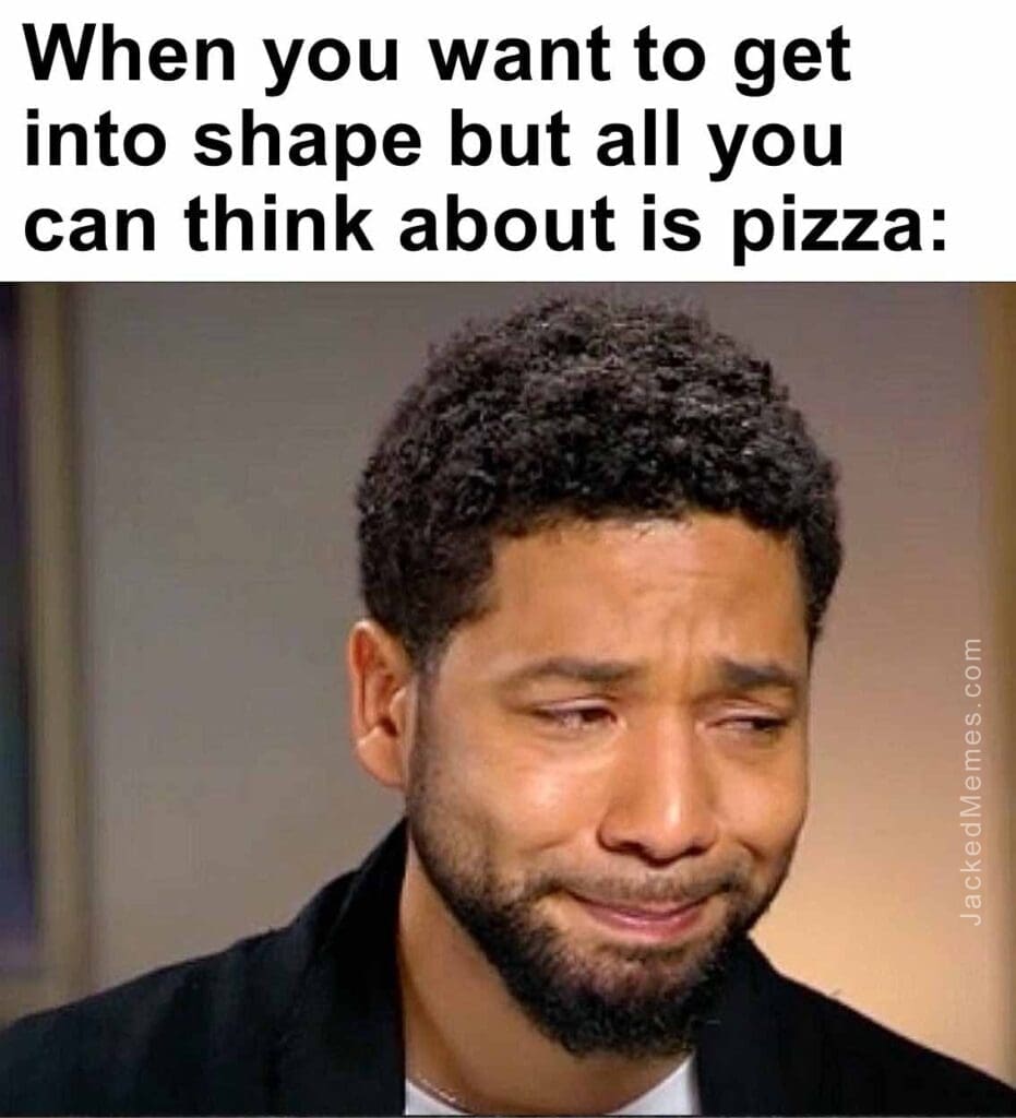 When you want to get into shape but all you can think about is pizza