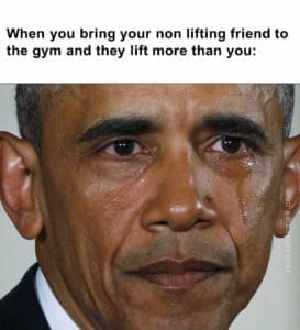 When you bring your non lifting friend to the gym and they lift more than you