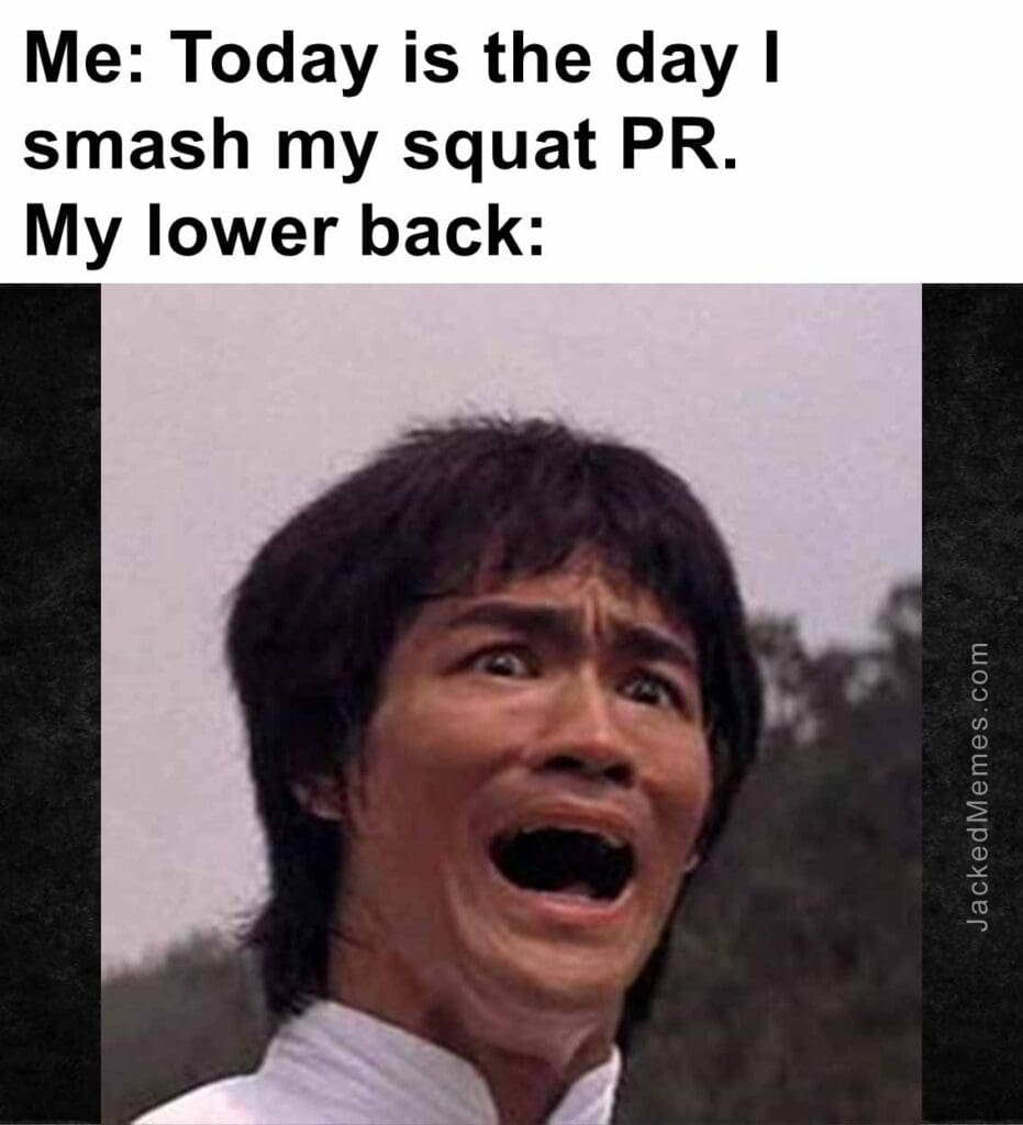 Me today is the day i smash my squat pr.my lower back