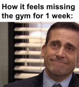 How it feels missing the gym for 1 week