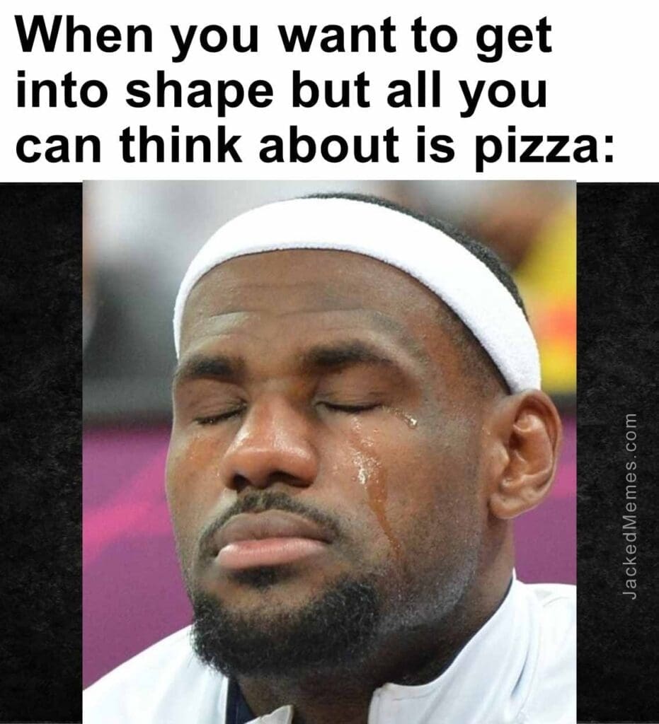 When you want to get into shape but all you can think about is pizza