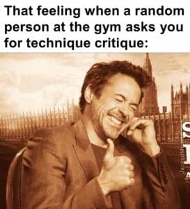 That feeling when a random person at the gym asks you for technique critique