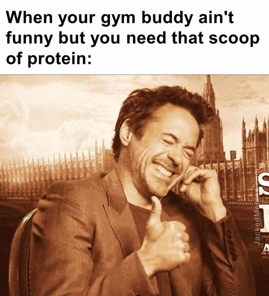 When your gym buddy ain't funny but you need that scoop of protein