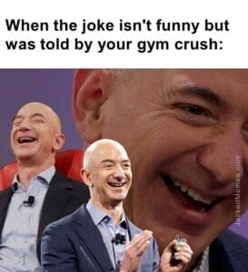 When the joke isn't funny but was told by your gym crush