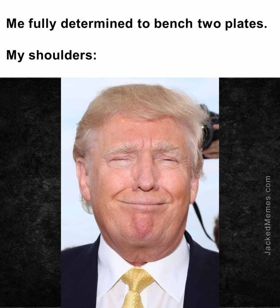 Me fully determined to bench two plates.  my shoulders